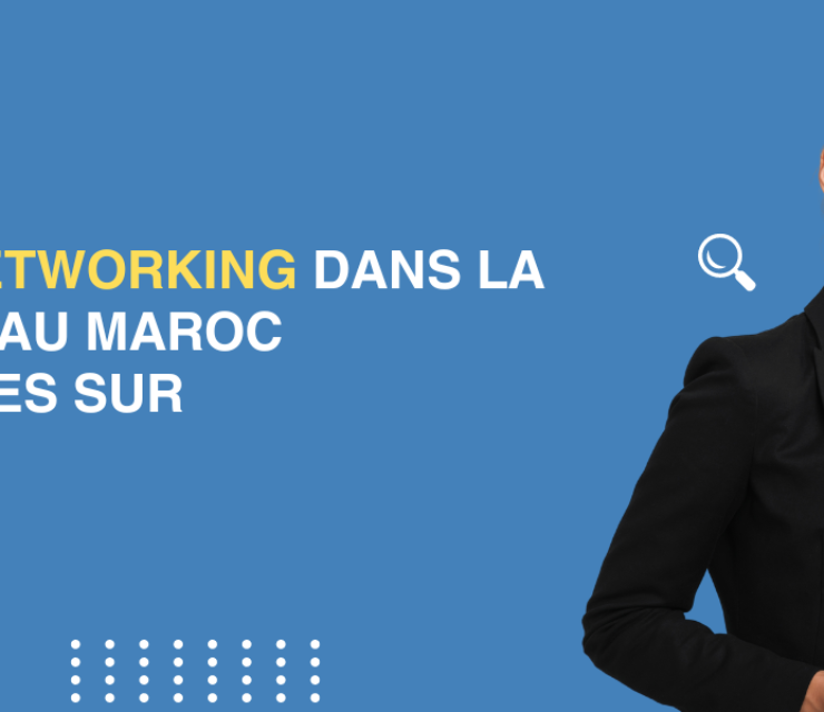 Les avantages du networking dans la recherche d’emploi au Maroc